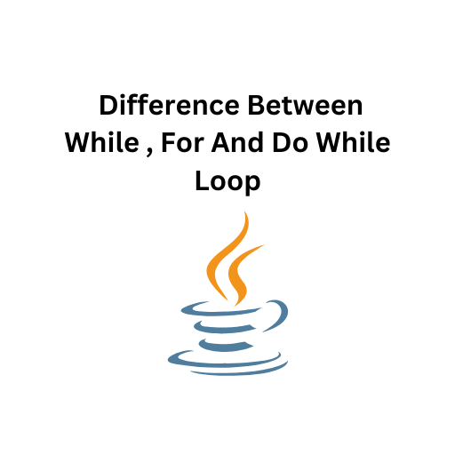 51.Difference Between While , For And Do While Loop